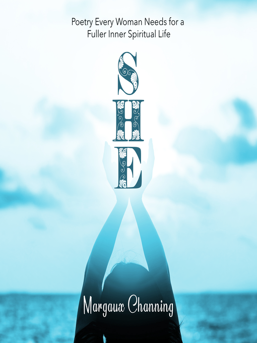Title details for She--Poetry Every Woman Needs for a Fuller Inner Spiritual Life by Margaux Channing - Wait list